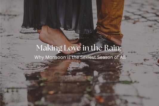 Making Love in the Rain: Why Monsoon is the Sexiest Season of All
