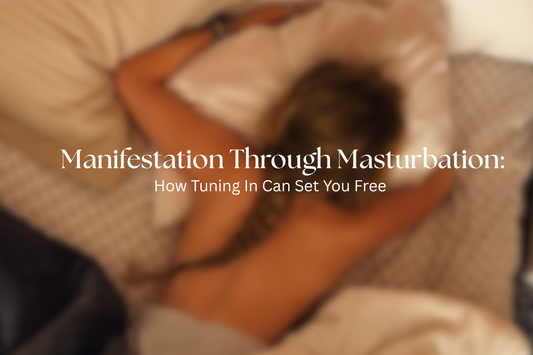 Manifestation Through Masturbation: How Tuning In Can Set You Free
