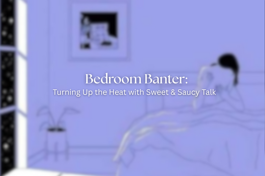 Bedroom Banter: Turning Up the Heat with Sweet & Saucy Talk