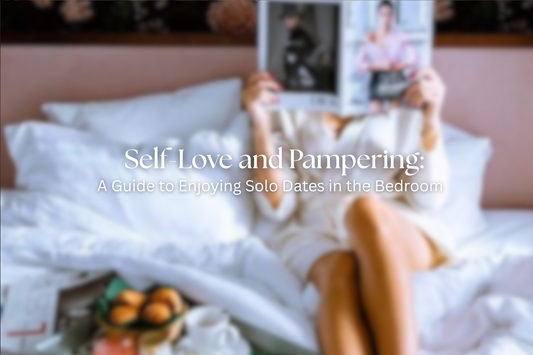 Self-Love and Pampering: A Guide to Enjoying Solo Dates in the Bedroom