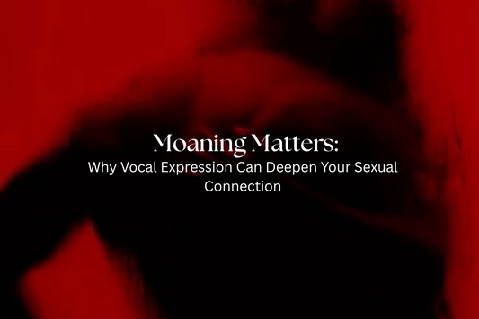 Moaning Matters: Why Vocal Expression Can Deepen Your Sexual Connection