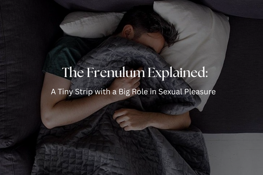 The Frenulum Explained: A Tiny Strip with a Big Role in Sexual Pleasure