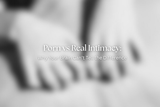 Porn vs Real Intimacy: Why Your Brain Can’t Tell the Difference
