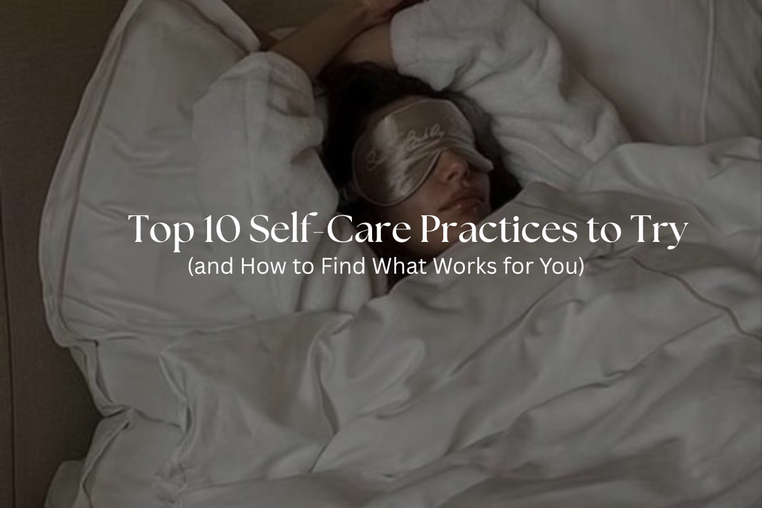 Top 10 Self-Care Practices to Try (and How to Find What Works for You)