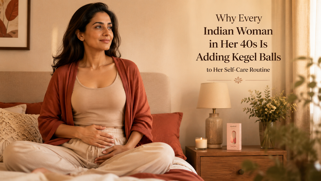 Why Every Indian Woman in Her 40s Is Adding Kegel Balls to Her Self-Care Routine